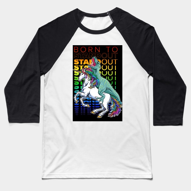 Born to Stand out, LGBT Pride Progress, T-Rex and Unicorn Gay Pride Baseball T-Shirt by laverdeden